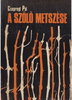 Csepregi Pál - A szőlő metszése Csepregi Pál - A szőlő metszése, Budapest 1968 antikvár könyv