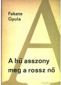 Fekete Gyula - A hű asszony meg a rossz nő