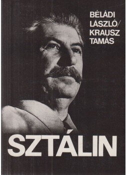 Krausz Tamás, Béládi László - Sztálin Krausz Tamás, Béládi László - Sztálin, Budapest 1988 antikvár könyv