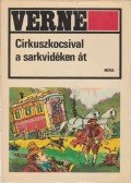 Jules Verne - Cirkuszkocsival a sarkvidéken át