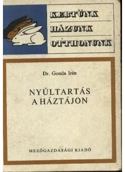 Dr. Gonda Irén - Nyúltartás a háztájon Dr. Gonda Irén - Nyúltartás a háztájon, Budapest 1977 antikvár könyv