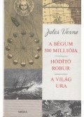 Jules Verne - A Bégum 500 milliója / Hódító robur / A világ ura