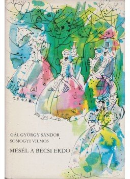 Gál György Sándor, Somogyi Vilmos - Mesél a bécsi erdő Gál György Sándor, Somogyi Vilmos - Mesél a bécsi erdő, Budapest 1978 antikvár könyv