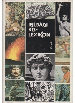 D. Mónus Erzsébet, Erdős Endre, Dr. Pék András, Petneki Jenő, Szabolcs Ottó, Varga Lajos - Ifjúsági kislexikon D. Mónus Erzsébet, Erdős Endre, Dr. Pék András, Petneki Jenő, Szabolcs Ottó, Varga Lajos - Ifjúsági kislexikon, Budapest 1983 antikvár könyv