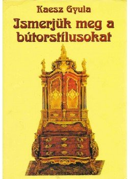 Kaesz Gyula - Ismerjük meg a bútorstílusokat Kaesz Gyula - Ismerjük meg a bútorstílusokat, Budapest 0 antikvár könyv