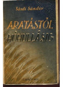Sásdi Sándor - Aratástól hóhullásig (dedikált) Sásdi Sándor - Aratástól hóhullásig (dedikált), Budapest 1941 antikvár könyv