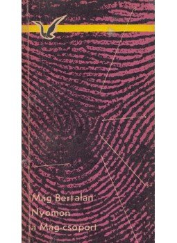 Mág Bertalan - Nyomon a Mág-csoport Mág Bertalan - Nyomon a Mág-csoport, Budapest 1969 antikvár könyv