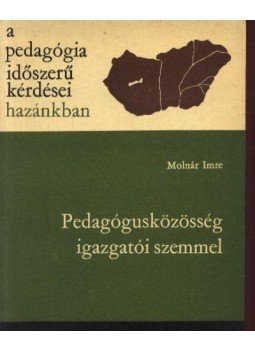 Molnár Imre - Pedagógusközösség igazgatói szemmel Molnár Imre - Pedagógusközösség igazgatói szemmel, Budapest 1980 antikvár könyv