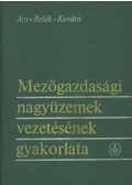 Dr. Ács Antal,Dr. Belák Sándor,Dr. Kovács László - Mezőgazdasági nagyüzemek vezetésének gyakorlata