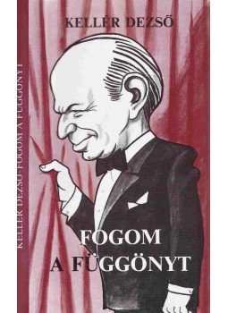 Kellér Dezső - Fogom a függönyt Kellér Dezső - Fogom a függönyt, Budapest 1986 antikvár könyv