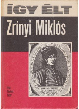 Tüskés Tibor - Így élt Zrínyi Miklós Tüskés Tibor - Így élt Zrínyi Miklós, Budapest 1973 antikvár könyv