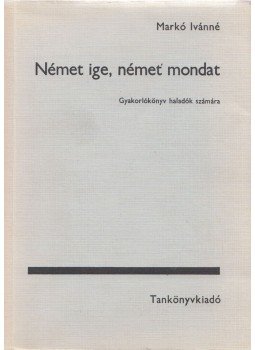 Markó Ivánné - Német ige, német mondat Markó Ivánné - Német ige, német mondat, Budapest 1978 antikvár könyv
