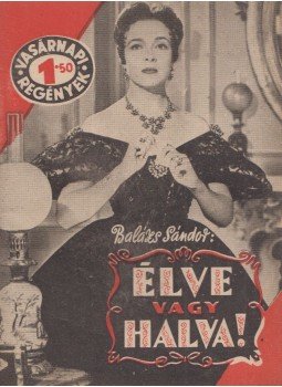 Balázs Sándor - Élve vagy halva! Balázs Sándor - Élve vagy halva!, Budapest 1957 antikvár könyv