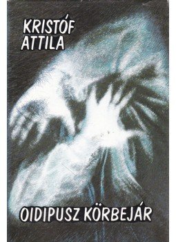 Kristóf Attila - Oidipusz körbejár Kristóf Attila - Oidipusz körbejár, Budapest 1987 antikvár könyv