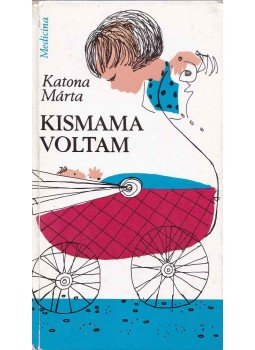 Katona Márta - Kismama voltam Katona Márta - Kismama voltam, Budapest 1974 antikvár könyv