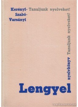 Kerényi Grácia, Varsányi István, Szabó Dénes - Lengyel nyelvkönyv Kerényi Grácia, Varsányi István, Szabó Dénes - Lengyel nyelvkönyv, Budapest 1966 antikvár könyv