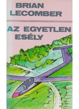 Lecomber, Brian - Az egyetlen esély Lecomber, Brian - Az egyetlen esély, Budapest 1989 antikvár könyv