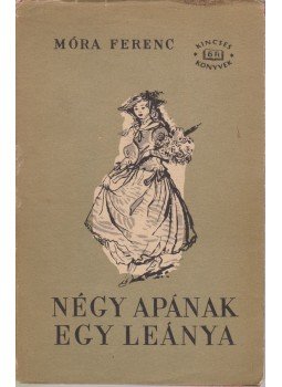 Móra Ferenc - Négy apának egy leánya Móra Ferenc - Négy apának egy leánya, Budapest 1960 antikvár könyv