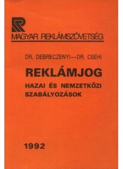 Dr. Debreczenyi Ferenc - Dr. Csehi Zoltán - Reklámjog Dr. Debreczenyi Ferenc - Dr. Csehi Zoltán - Reklámjog, Budapest 1992 antikvár könyv
