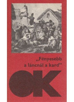Számos nevezetes író - 'Fényesebb a láncnál a kard' Számos nevezetes író - 'Fényesebb a láncnál a kard', Budapest 1985 antikvár könyv