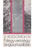 Bogomolov, Vlagyimir O. - Negyvennégy augusztusában