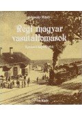 Kubinszky Mihály - Régi magyar vasútállomások