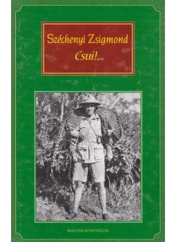 Széchenyi Zsigmond - Csui!... Széchenyi Zsigmond - Csui!..., Budapest 2003 antikvár könyv