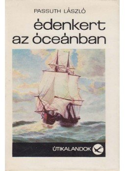 Passuth László - Édenkert az óceánban Passuth László - Édenkert az óceánban, Budapest 1968 antikvár könyv