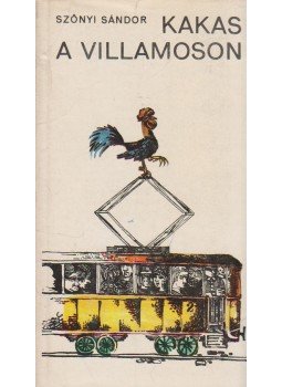 Szőnyi Sándor - Kakas a villamoson