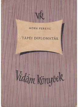 Móra Ferenc - Tápéi diplomaták Móra Ferenc - Tápéi diplomaták, Budapest 1958 antikvár könyv