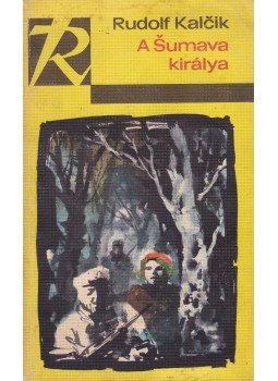 Kalcik, Rudolf - A Sumava királya Kalcik, Rudolf - A Sumava királya, Budapest 1968 antikvár könyv