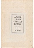Arany János,Keresztury Dezső - Arany János kapcsos könyve (reprint)