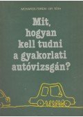 Moharos - Tordai - Dr. Tóth - Mit, hogyan kell tudni a gyakorlati autóvizsgán?