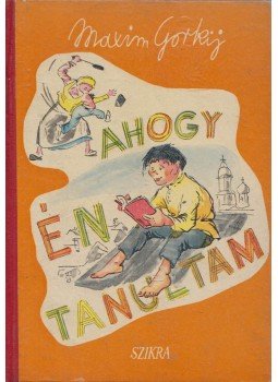 Maxim Gorkij - Ahogy én tanultam Maxim Gorkij - Ahogy én tanultam, Budapest 1949 antikvár könyv