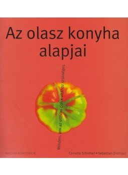 Schinharl, Cornelia, Sebastian Dickhaut - Az olasz konyha alapjai Schinharl, Cornelia, Sebastian Dickhaut - Az olasz konyha alapjai, Budapest 2003 antikvár könyv