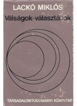Lackó Miklós - Válságok-választások Lackó Miklós - Válságok-választások, Budapest 1975 antikvár könyv