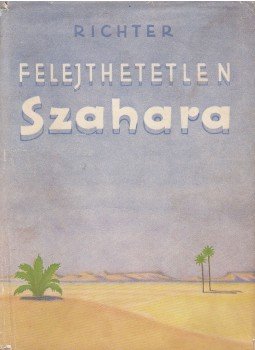 Nikolaus Benjamin Richter - Felejthetetlen Szahara Nikolaus Benjamin Richter - Felejthetetlen Szahara, Budapest 1957 antikvár könyv