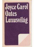 Joyce Carol Oates - Luxusvilág