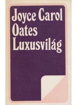 Joyce Carol Oates - Luxusvilág Joyce Carol Oates - Luxusvilág, Bukarest 1978 antikvár könyv
