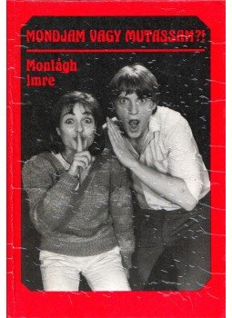 Montágh Imre - Mondjam vagy mutassam? Montágh Imre - Mondjam vagy mutassam?, Budapest 1985 antikvár könyv