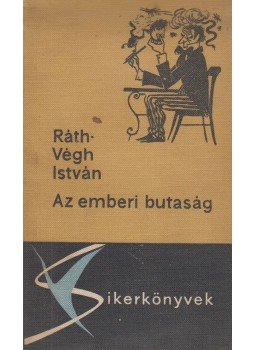 Ráth-Végh István - Az emberi butaság Ráth-Végh István - Az emberi butaság, Budapest 1963 antikvár könyv
