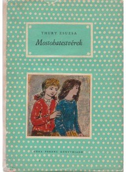 Thury Zsuzsa - Mostohatestvérek Thury Zsuzsa - Mostohatestvérek, Budapest 1962 antikvár könyv