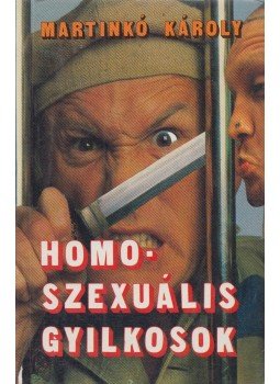 Martinkó Károly - Homoszexuális gyilkosok Martinkó Károly - Homoszexuális gyilkosok, Budapest 1990 antikvár könyv
