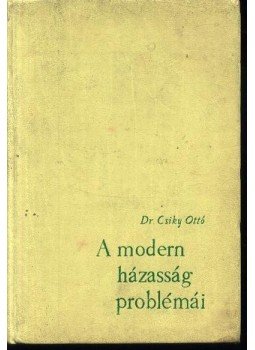 Dr. Csiky Ottó - A modern házasság problémái Dr. Csiky Ottó - A modern házasság problémái, Budapest 1965 antikvár könyv