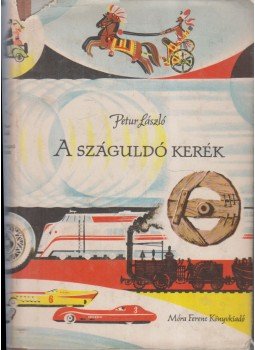 Petur László - A száguldó kerék Petur László - A száguldó kerék, Budapest 1961 antikvár könyv