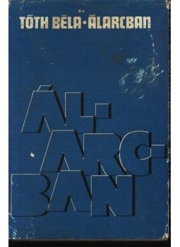 Tóth Béla - Álarcban Tóth Béla - Álarcban, Budapest 1976 antikvár könyv