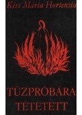 Kiss Mária Hortensia - Tűzpróbára tétetett