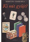 Berkó Pál,Fehér Béla - Ki mit gyűjt?