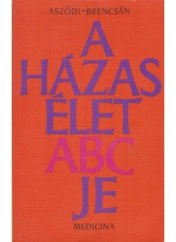 Dr. Aszódi Imre, Dr. Brencsán János - A házasélet ABC-je Dr. Aszódi Imre, Dr. Brencsán János - A házasélet ABC-je, Budapest 1974 antikvár könyv