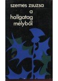 Szemes Zsuzsa - A hallgatag mélyből